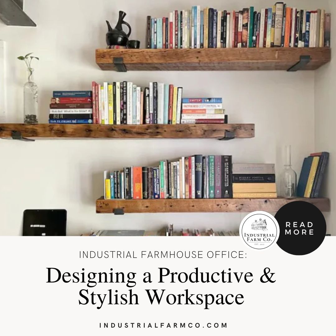 Industrial Farmhouse Office: Designing a Productive and Stylish Workspace